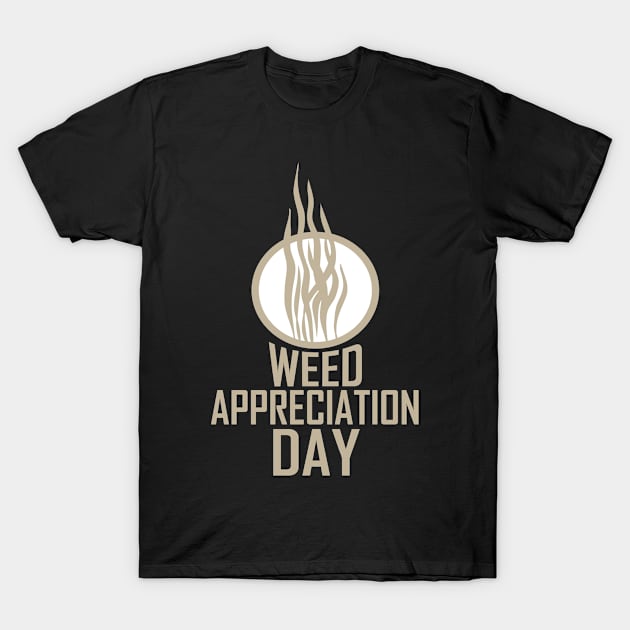 March 28th - Weed Appreciation Day T-Shirt by fistfulofwisdom